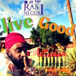Ras Negus I Unveils New Single "LIVE GOOD" | Free Download and Stream Available Now